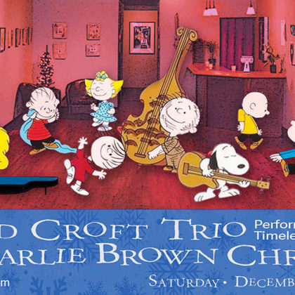 Ed Croft Trio Performs Vince Guaraldi’s<br>“A Charlie Brown Christmas”<br>Saturday, December 22nd |  8:00pm