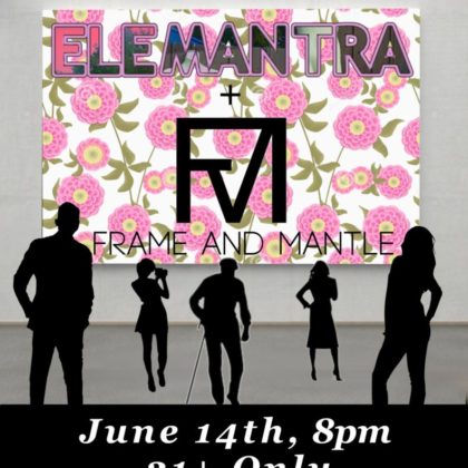 Elementara with Frame and Mantle<br>Friday, June 14th |  8:00pm