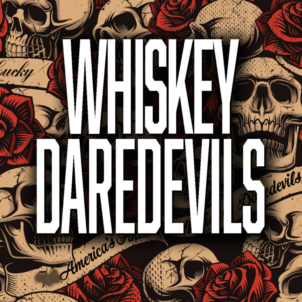 WHISKEY_DAREDEVILS_MARCH27th_square A background of skulls and roses with the words whiskey daredevils.