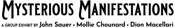 RG_MYSTERIOUS_MANIFESTATIONS_VINYL_OL Mysterious Manifestations group exhibit title banner.