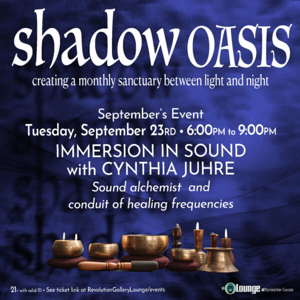SHADOW OASIS – IMMERSION IN SOUND WITH CYNTHIA JUHRE