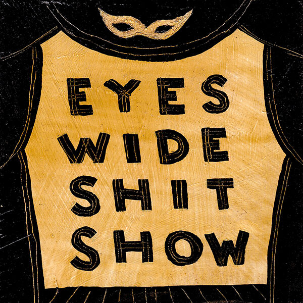 Eyes Wide Shit Show